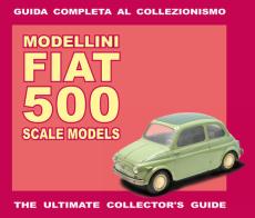 Modellini Fiat 500. Guida completa al collezionismo. Ediz. italiana e inglese di Alessandro Sannia edito da Il Cammello (Torino)