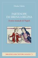 Partenope da sirena a regina. Il mito musicale di Napoli di Dinko Fabris edito da Cafagna