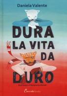 Dura la vita da duro. Ediz. a colori di Daniela Valente edito da Coccole Books