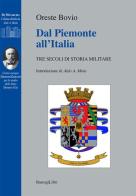 Dal Piemonte all'Italia. Tre secoli di storia militare di Oreste Bovio edito da BastogiLibri