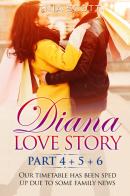 Diana love story. Our timetable has been sped up due to some family news vol.4-5-6 di Tina Scott edito da Youcanprint