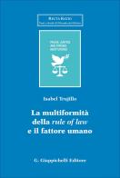 La multiformalità della «rule of law» e il fattore umano di Isabel Trujillo edito da Giappichelli