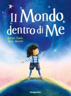 Il mondo dentro di me. Ediz. illustrata di Harriet Evans, Anna Wilson edito da De Agostini
