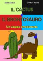 Il cactus e il brontosauro di Alessia Bastari, Christian Bassetti edito da Youcanprint