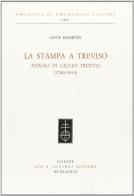 La stampa a Treviso. Annali di Giulio Trento (1760-1844) di Sante Rossetto edito da Olschki