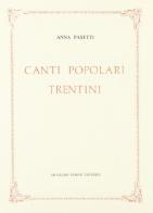 Canti popolari trentini (rist. anast. 1923) di Anna Pasetti edito da Forni