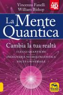 La mente quantica 4D. Cambia la tua realtà di Vincenzo Fanelli, William Bishop edito da Macro Edizioni