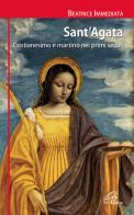 Sant'Agata. Cristianesimo e martirio nei primi secoli di Beatrice Immediata edito da Paoline Editoriale Libri