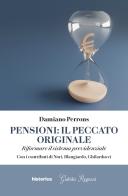 Pensioni: il peccato originale. Riformare il sistema previdenziale di Damiano Perrons edito da Historica Edizioni