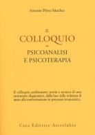 Il colloquio in psicoanalisi e psicoterapia di Antonio Pérez-Sánchez edito da Astrolabio Ubaldini