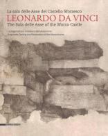 Leonardo da Vinci. La sala delle Asse del Castello Sforzesco. Ediz. italiana e inglese vol.1 edito da Silvana