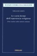 Le varie forme dell'esperienza religiosa. Uno studio sulla natura umana di William James edito da Morcelliana