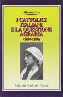 I cattolici italiani e la questione agraria (1874-1950) di Alberto Cova edito da Studium
