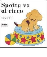 Spotty va al circo di Eric Hill edito da Fabbri