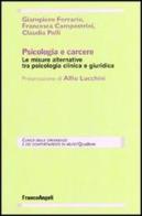 Psicologia e carcere. Le misure alternative tra psicologia clinica e giuridica di Giampiero Ferrario, Francesca Campostrini, Claudia Polli edito da Franco Angeli