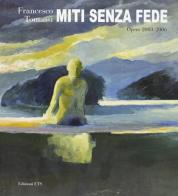 Francesco Tomassi. Miti senza fede. Opere 2003-2006. Ediz. illustrata edito da Edizioni ETS
