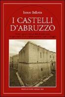 I castelli d'Abruzzo di Ireneo Bellotta edito da Newton Compton