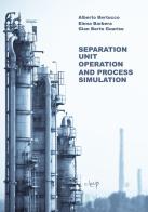 Separation Unit Operation and Process Simulation di Alberto Bertucco, Elena Barbera, Gian Berto Guarise edito da CLEUP