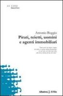 Pirati, reietti, uomini e agenti immobiliari di Antonio Boggio edito da Gruppo Albatros Il Filo
