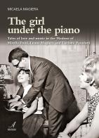 The girl under the piano. Tales of love and music in the Modena of Mirella Freni, Leone Magiera and Luciano Pavarotti di Micaela Magiera edito da Edizioni Artestampa