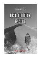 Un soldato italiano, 1942-1948 di Max Rente edito da Rupe Mutevole