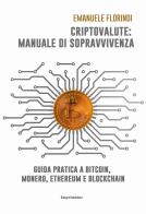 Criptovalute: manuale di sopravvivenza. Guida pratica a bitcoin, monero, ethereum e blockchain di Emanuele Florindi edito da Imprimatur