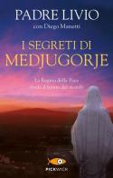 I segreti di Medjugorje. La regina della pace rivela il futuro del mondo di Livio Fanzaga, Diego Manetti edito da Piemme