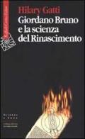 Giordano Bruno e la scienza del Rinascimento di Hilary Gatti edito da Raffaello Cortina Editore