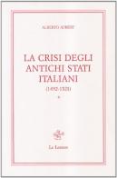La crisi degli stati italiani (1492-1521) vol.1 di Alberto Aubert edito da Le Lettere