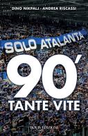 Solo Atalanta. 90'. Tante vite di Dino Nikpalj, Andrea Riscassi edito da Bolis
