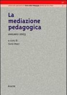 La mediazione pedagogica. Annuario 2003 di Furio Pesci edito da Aracne