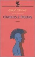 Cowboys & indians di Joseph O'Connor edito da Guanda