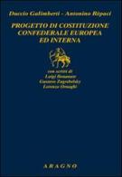 Progetto di costituzione confederale europea ed interna di Duccio Galimberti, Antonino Repaci edito da Aragno