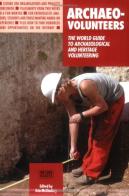 Archaeo-Volunteers. The world guide to archaeological and heritage volunteering di Erin McCloskey edito da Green Volunteers