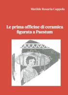 Le prima officine di ceramica figurata a Paestum di Matilde Rosaria Coppola edito da ilmiolibro self publishing
