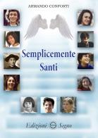 Semplicemente santi di Armando Conforti edito da Edizioni Segno