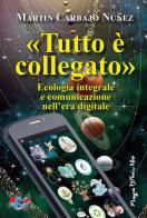 «Tutto è collegato». Ecologia integrale e comunicazione nell'era digitale di Martín Carbajo Núñez edito da Editrice Domenicana Italiana