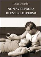 Non aver paura di essere diverso di Luigi Dinardo edito da & MyBook