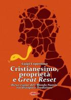 Cristianesimo, proprietà e Great Reset. Breve esame del «Mondo Nuovo» tra distopia e Tradizione di Luigi Copertino edito da Edizioni Radio Spada