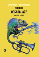 Quelli di Orsara Jazz. Una storia pugliese di Sergio Pasquandrea, Michele Ferrara edito da Pietre Vive