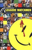 Leggere Watchmen. La guida definitiva del graphic novel di Alan Moore e Dave Gibbons di Francesco Moriconi edito da 001 Edizioni