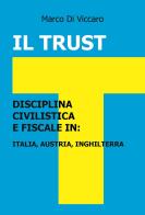 Il trust. Disciplina civilistica e fiscale in: Italia, Austria, Inghilterra di Marco Di Viccaro edito da Youcanprint