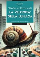 La velocità della lumaca. Quando l'innovazione incontra la tradizione: storia di una cooperativa sociale che ha trasformato un piccolo paese in un modello di sviluppo s di Stefano Rimondi edito da Passione Scrittore selfpublishing