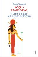 Acqua e fake news. Il vero e il falso sul mondo dell'acqua di Giorgio Temporelli edito da Tarka