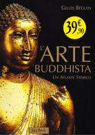 L' arte buddhista. Un atlante storico. Ediz. illustrata di Gilles Béguin edito da Jaca Book