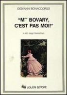 Madame Bovary, c'est pas moi! e altri saggi flaubertiani di Giovanni Bonaccorso edito da Liguori