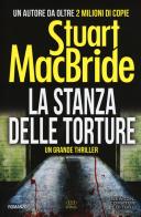 La stanza delle torture di Stuart MacBride edito da Newton Compton Editori