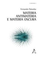 Materia, antimateria e materia oscura di Fernando Palombo edito da Aracne