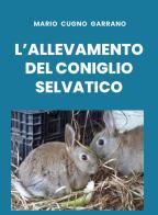 L' allevamento del coniglio selvatico di Mario Cugno Garrano edito da Youcanprint