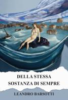 Della stessa sostanza di sempre. Ediz. integrale di Leandro Barsotti edito da CTL (Livorno)